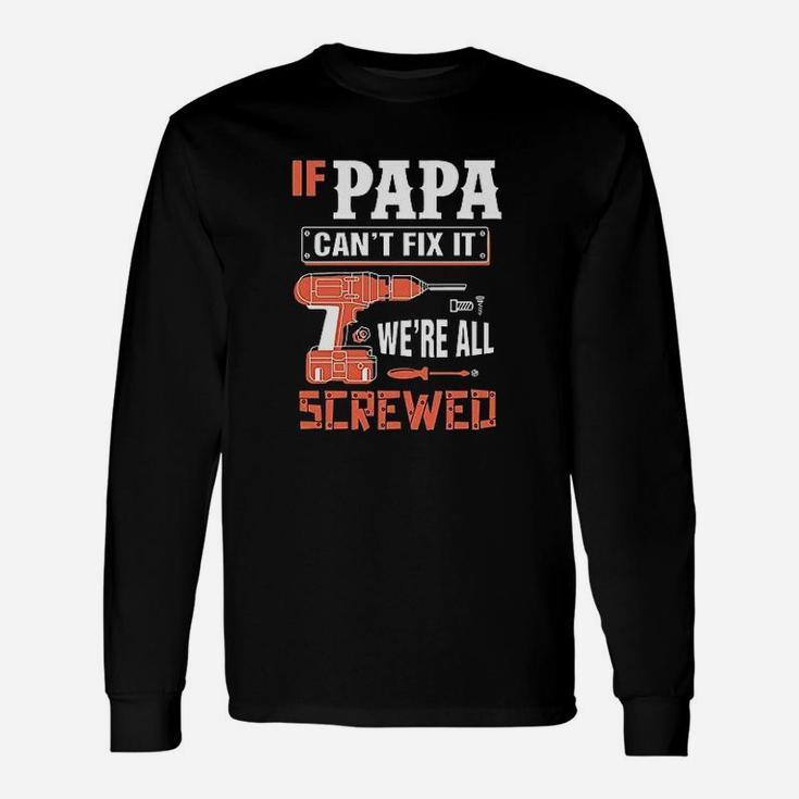 If Papa Cant Fix It We Are All Screwed Unisex Long Sleeve