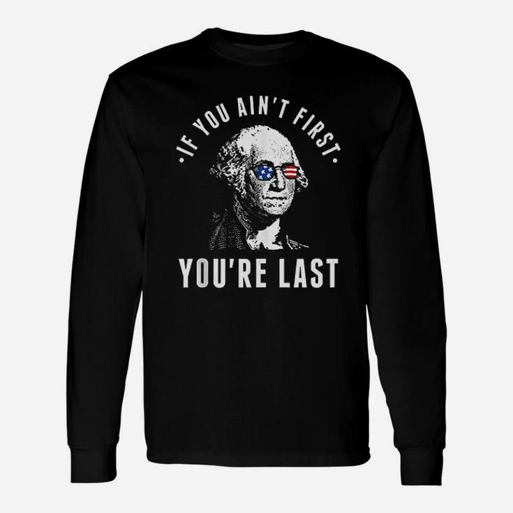 If You Aint First You Are Last Unisex Long Sleeve