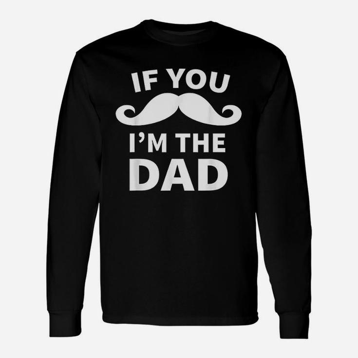 If You Mustache Im The Dad Unisex Long Sleeve