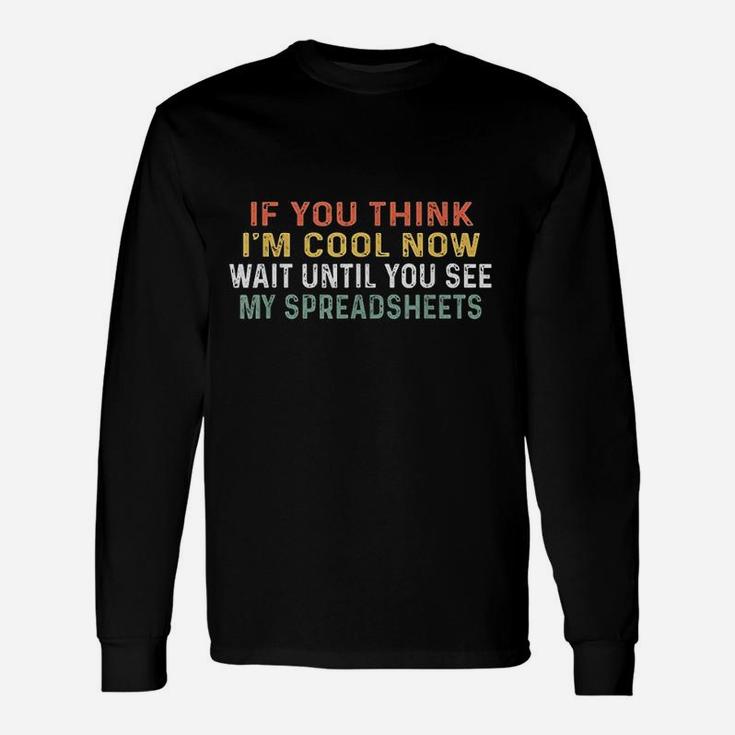 If You Think I Am Cool Now Wait Until You See Unisex Long Sleeve