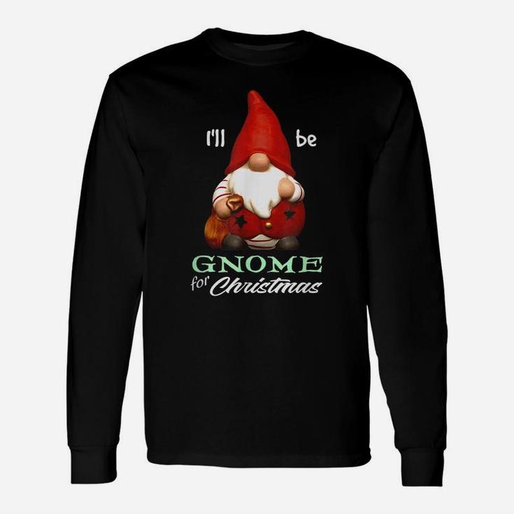 I'll Be Gnome For Christmas Santa Merry Elf Holiday Season Unisex Long Sleeve