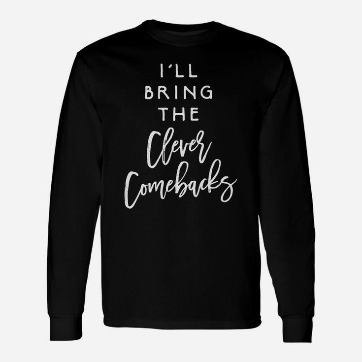 I'll Bring The Clever Comebacks Funny Party Group Matching Unisex Long Sleeve