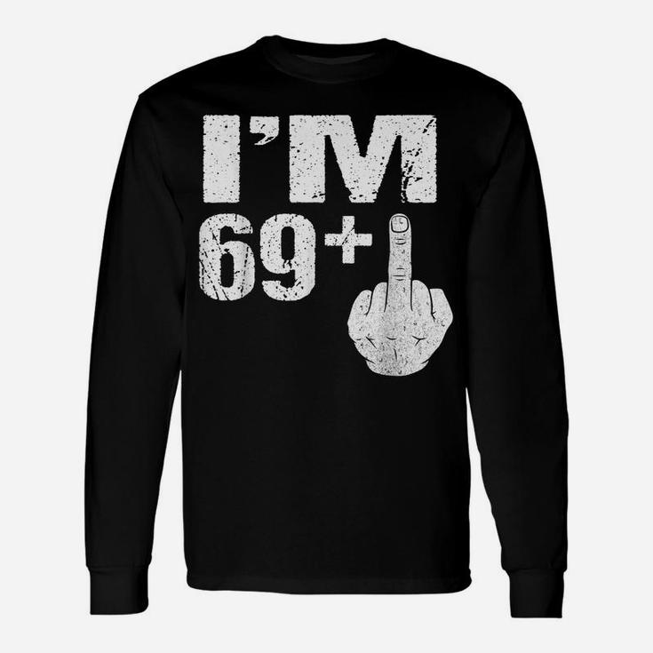 I'm 69 Plus Middle Finger Gift Funny 70Th Birthday Gift Tees Unisex Long Sleeve