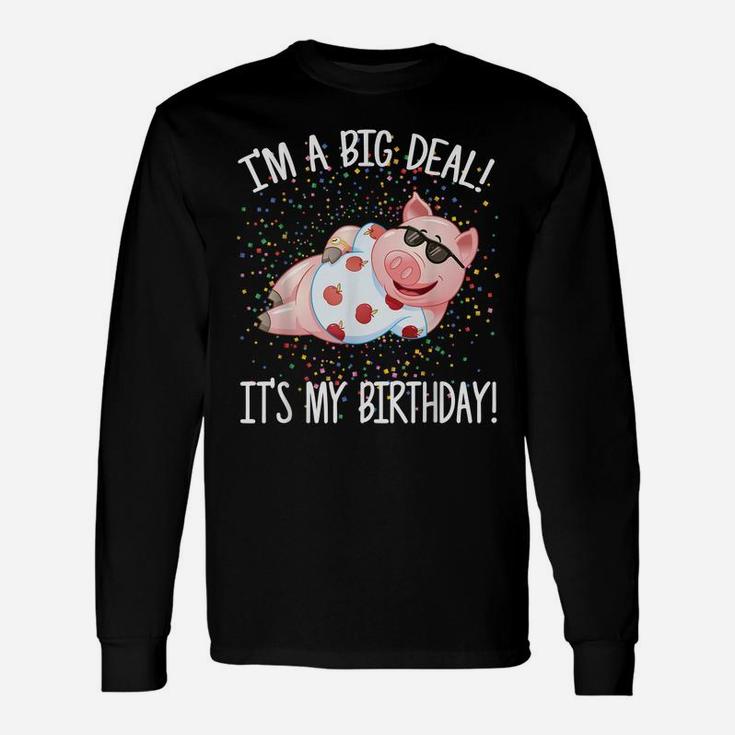 I'm A Big Deal It's My Birthday Funny Birthday With Pig Unisex Long Sleeve
