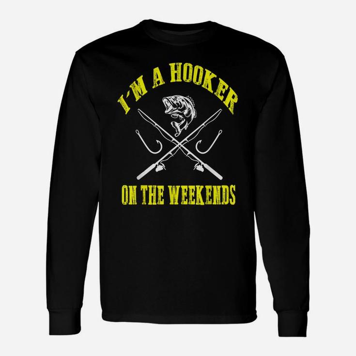 I'm A Hooker On The Weekends Funny Fishing Novelty Gifts Men Unisex Long Sleeve