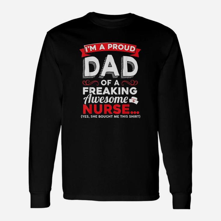 Im A Proud Dad Of A Freaking Awesome Nurse Daughter Unisex Long Sleeve