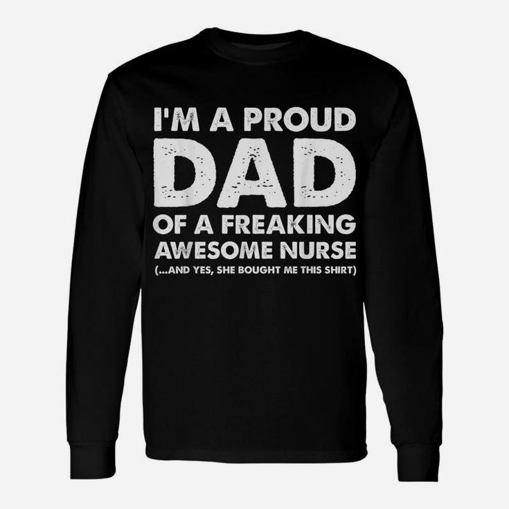 I'm A Proud Dad Of A Freaking Awesome Nurse Unisex Long Sleeve