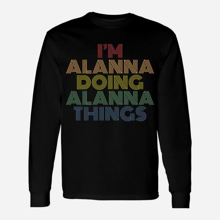 I'm Alanna Doing Alanna Things Funny Personalized Name Unisex Long Sleeve