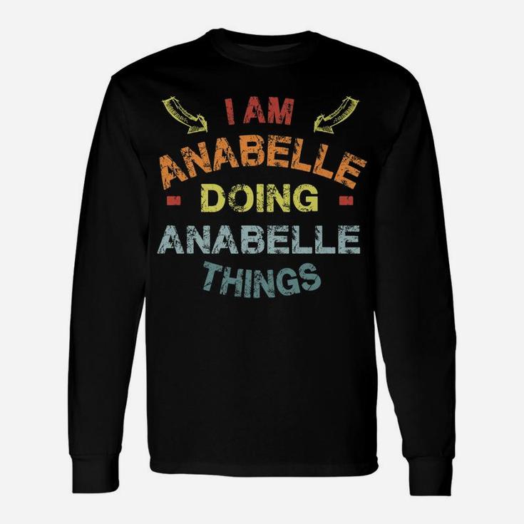 I'm Anabelle Doing Anabelle Things Cool Funny Christmas Gift Unisex Long Sleeve