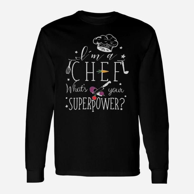 I'm A Chef What's Your Superpower Long Sleeve T-Shirt