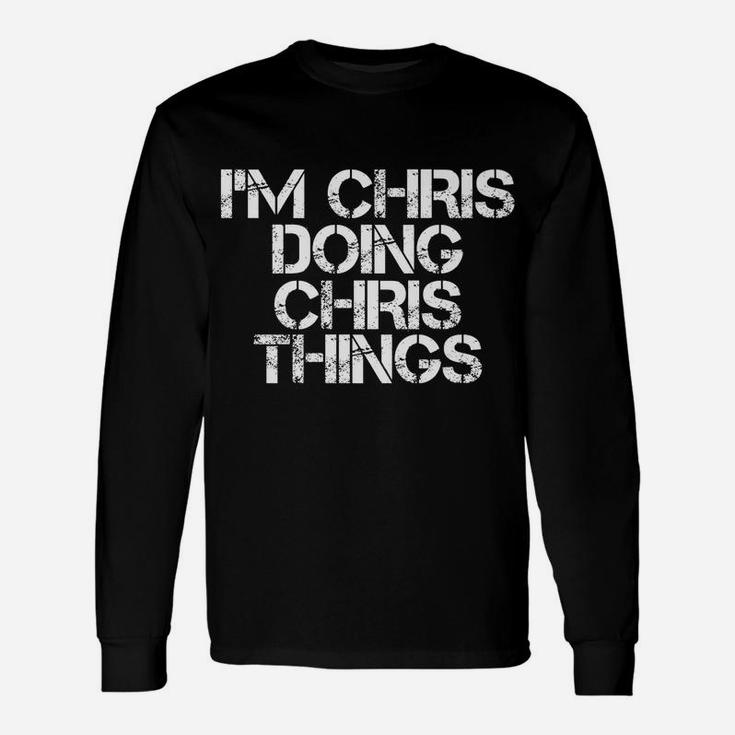 I'm Chris Doing Chris Things Funny Christmas Gift Idea Unisex Long Sleeve
