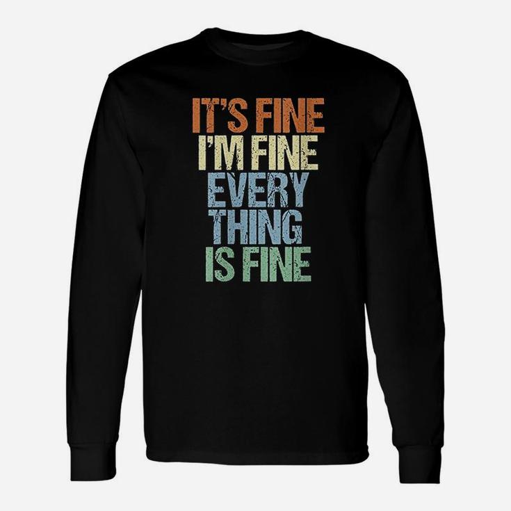 Im Fine Its Fine Everything Is Fine Okay Fun Vintage Quote Unisex Long Sleeve