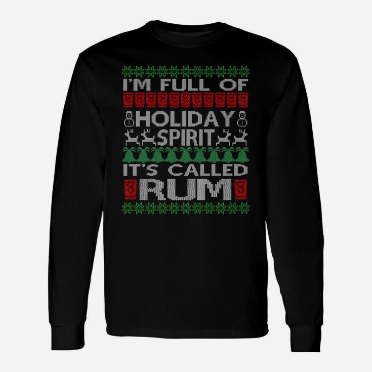 I'm Full Of Holiday Spirit Called Rum Ugly Christmas - Xmas Unisex Long Sleeve