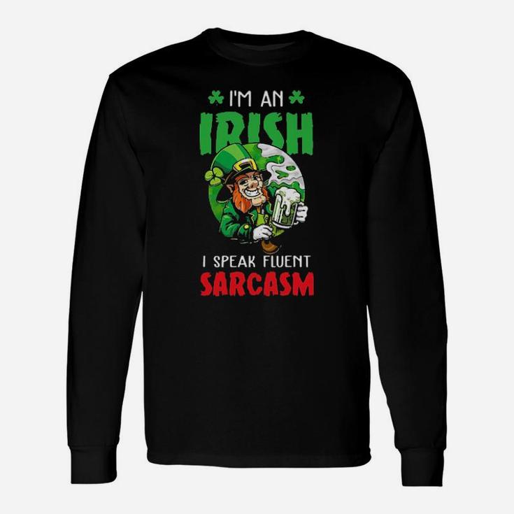 I'm An Irish I Speak Fluent Sarcasm Long Sleeve T-Shirt