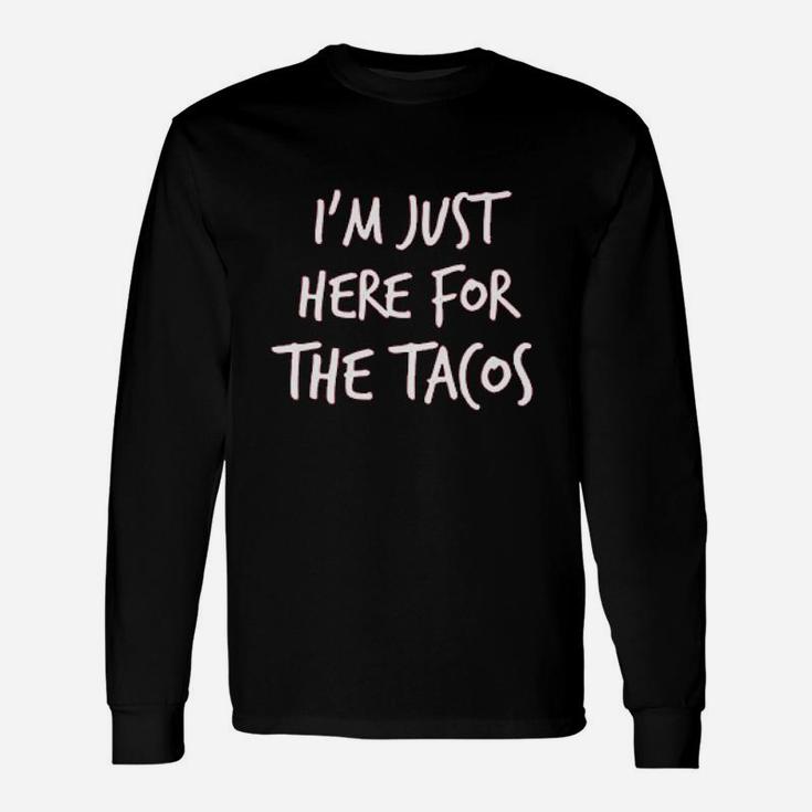 Im Just Here For The Tacos  A Nice Unisex Long Sleeve