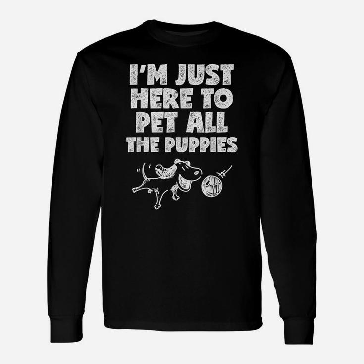 I'm Just Here To Pet All The Puppies T Shirt Dog Playing Unisex Long Sleeve