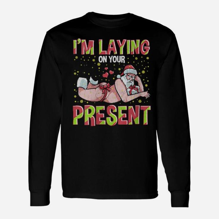 I'm Laying On Your Present Long Sleeve T-Shirt