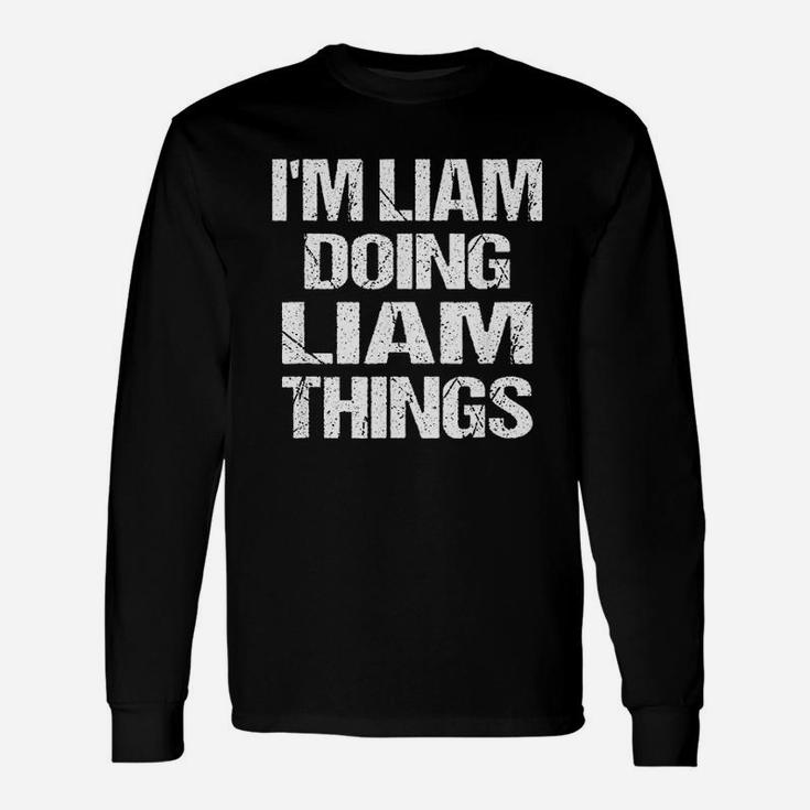 Im Liam Doing Liam Things  Fun First Name Unisex Long Sleeve