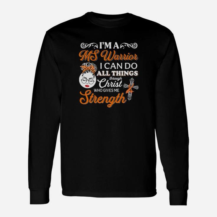 I'm A Ms Warrior I Can Do All Things Through Christ Who Gives Me Strength Long Sleeve T-Shirt