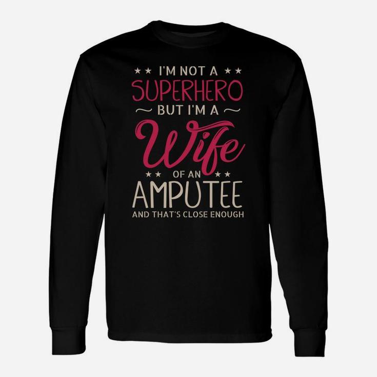 I'm Not A Superhero But I'm A Wife Of An Amputee Gifts Unisex Long Sleeve