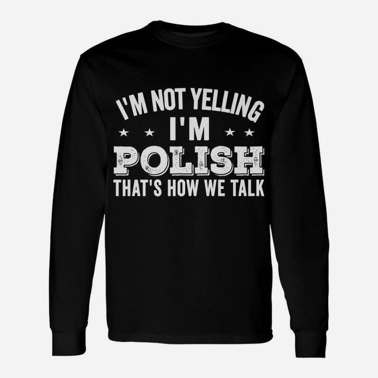 I'm Not Yelling I'm Polish Loud Talker Funny Jokes Gifts Unisex Long Sleeve