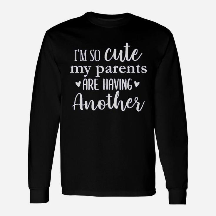 Im So Cute My Parents Are Having Another Baby Unisex Long Sleeve
