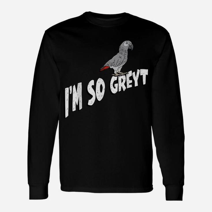 I'm So Greyt African Grey Parrot Unisex Long Sleeve
