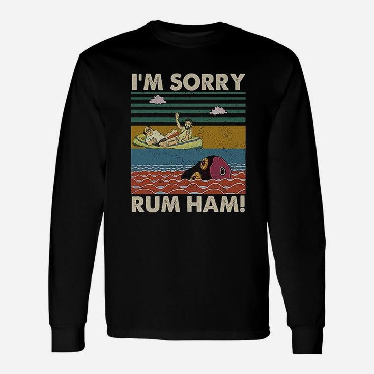 Im Sorry Rum Ham Vintage Sunny In Philadelphia Unisex Long Sleeve