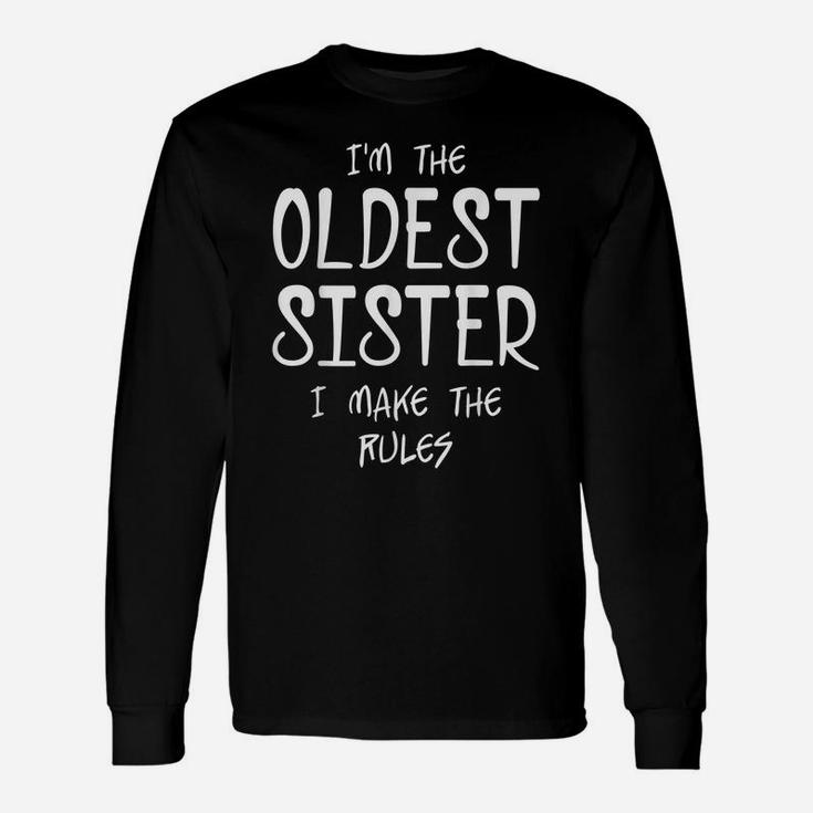 I'm The Oldest Sister I Make The Rules Matching Sibling Unisex Long Sleeve