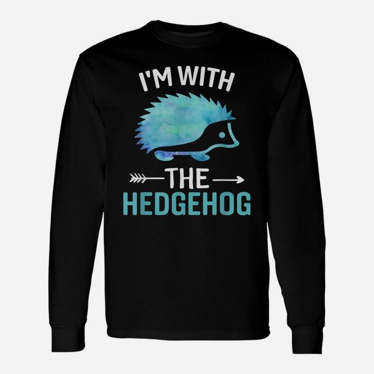I'm With The Hedgehog - Funny Hedgehog Lover Saying Unisex Long Sleeve