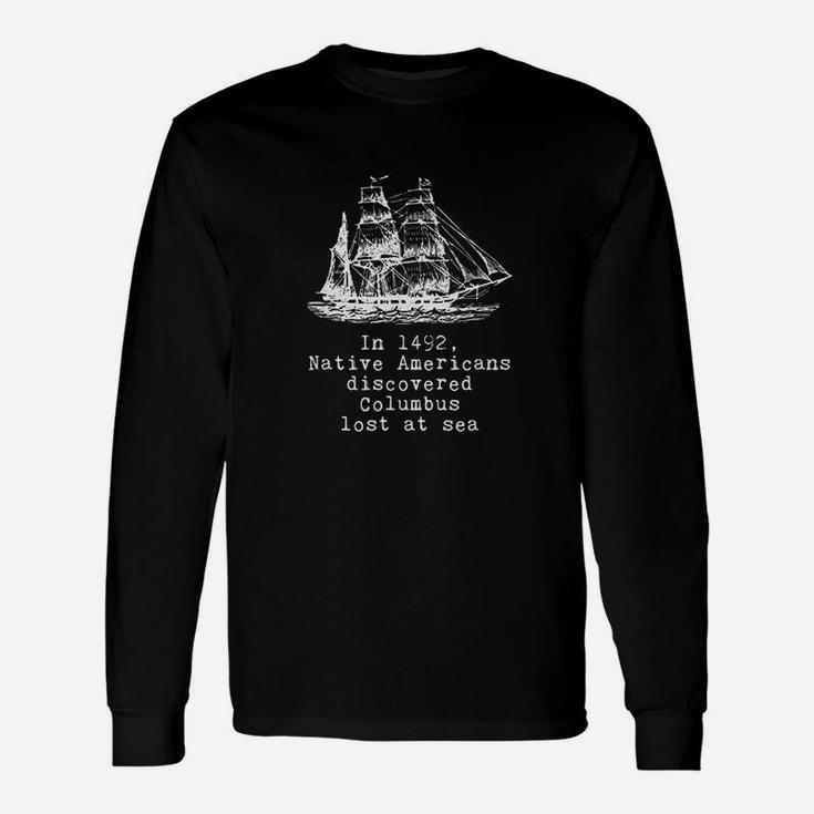 In 1492 Native Americans Discovered Columbus Lost Unisex Long Sleeve