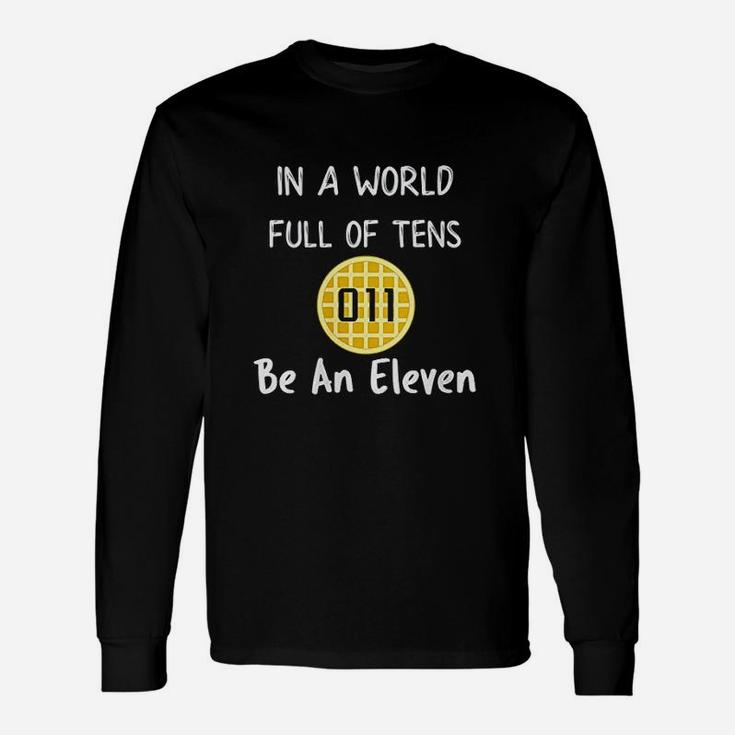 In A World Full Of Tens Be An Eleven Unisex Long Sleeve