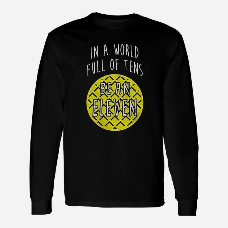 In A World Full Of Tens Be An Eleven Unisex Long Sleeve