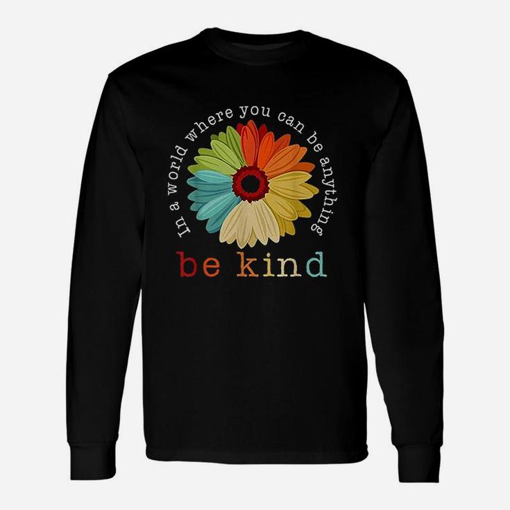In A World Where You Can Be Anything Be Kind Daisy Lover Unisex Long Sleeve