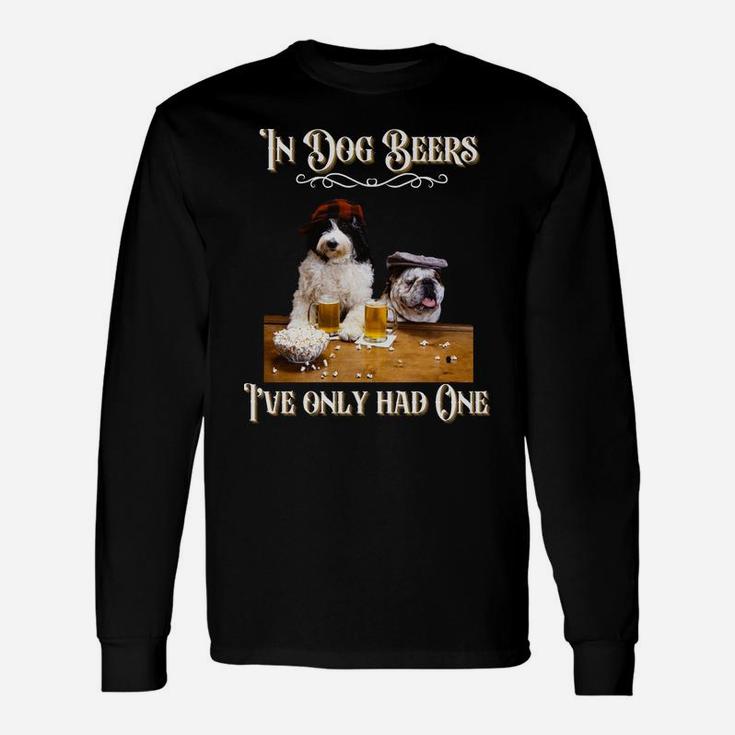 In Dog Beers I've Only Had One-Funny Drinking Dog Quotes Unisex Long Sleeve