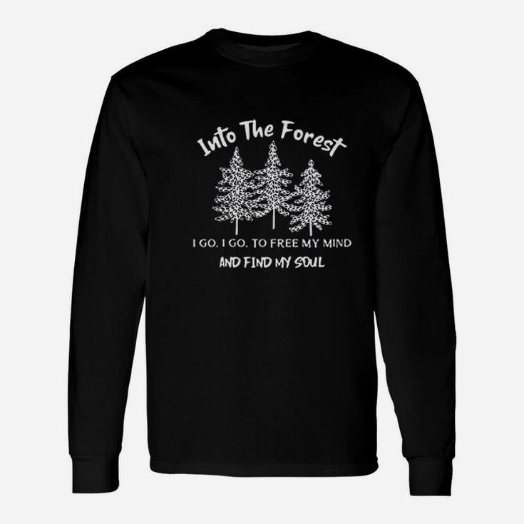 Into The Forest I Goi Go To Free My Mind And Find My Soul Unisex Long Sleeve