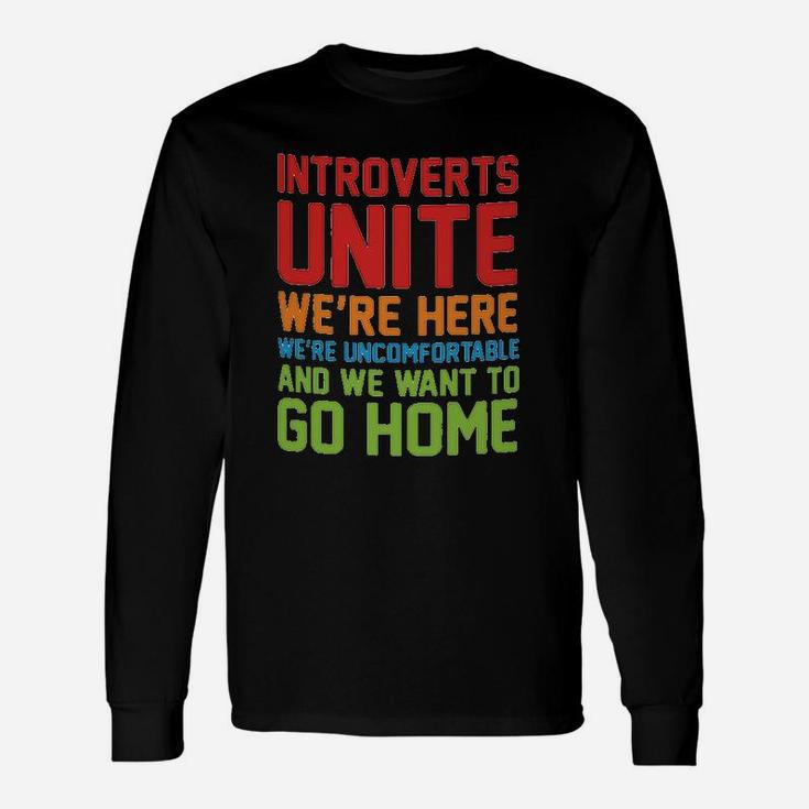 Introverts Unite We Are Here We Are Uncomfortable And We Want To Go Home Unisex Long Sleeve