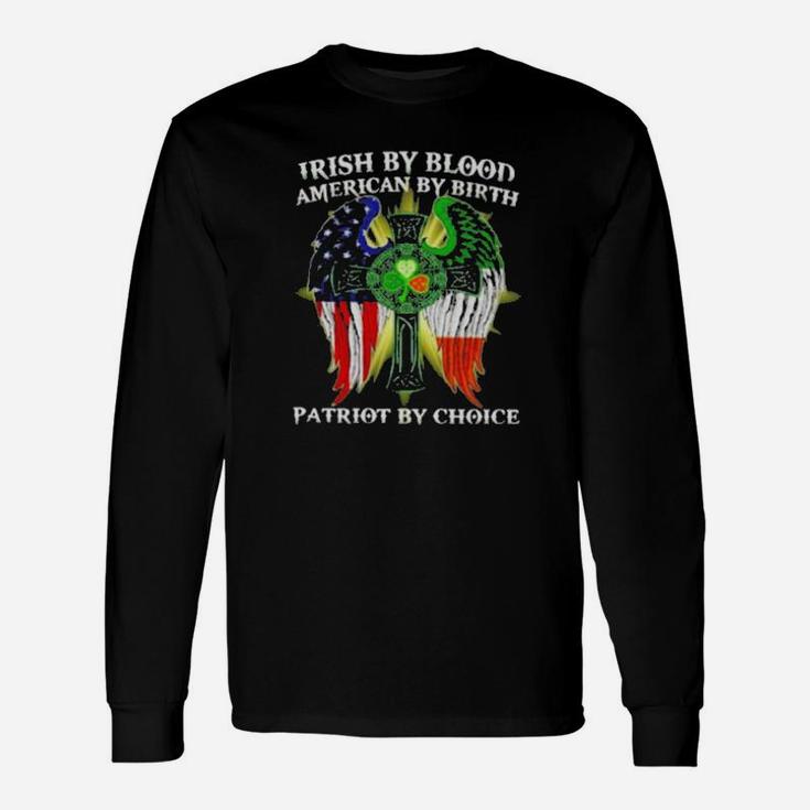 Irish By Blood American By Birth Patriot By Choice St Patricks Day Long Sleeve T-Shirt