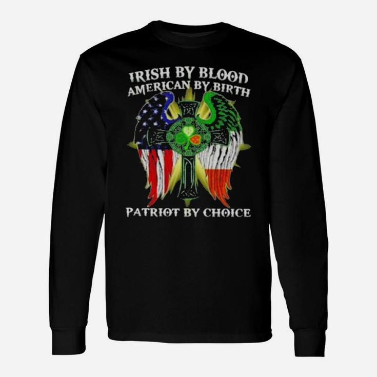 Irish By Blood American By Birth Patriot By Choice St Patrick's Day Long Sleeve T-Shirt