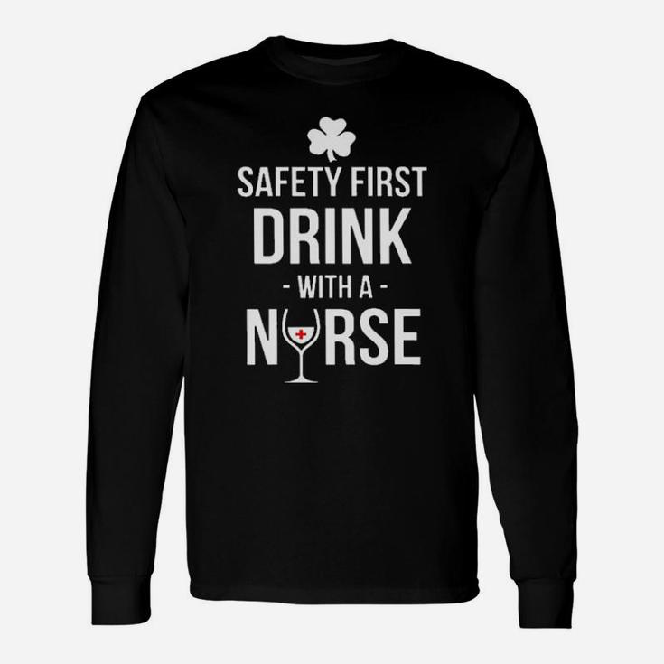 Irish Nurse Safety First Drink With A Nurse Long Sleeve T-Shirt