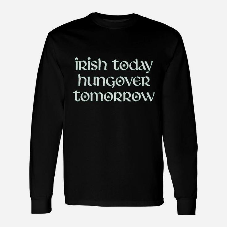 Irish Today Hungover Tomorrow Unisex Long Sleeve