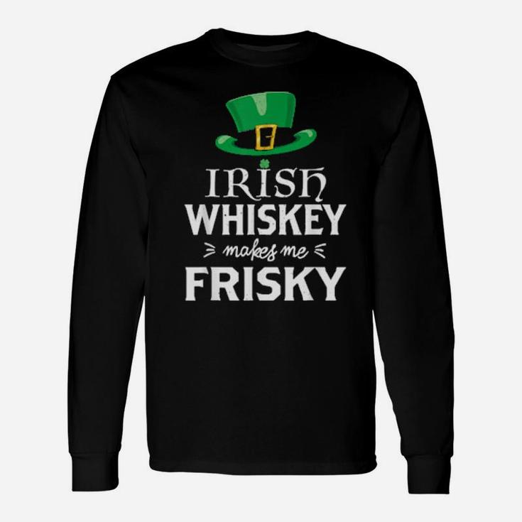 Irish Whiskey Makes Me Frisky St Patrick's Day Long Sleeve T-Shirt