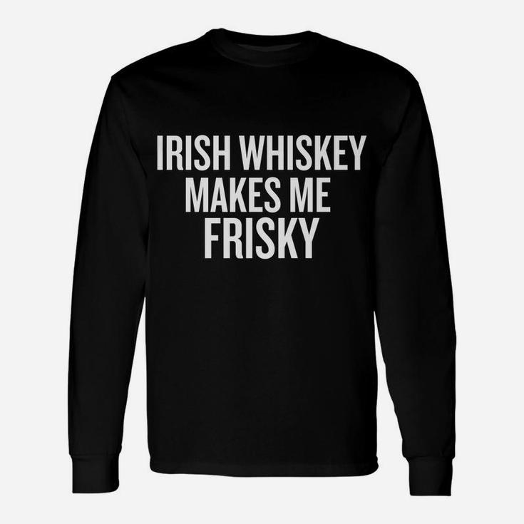 Irish Whiskey Makes Me Frisky Funny T-Shirt Unisex Long Sleeve