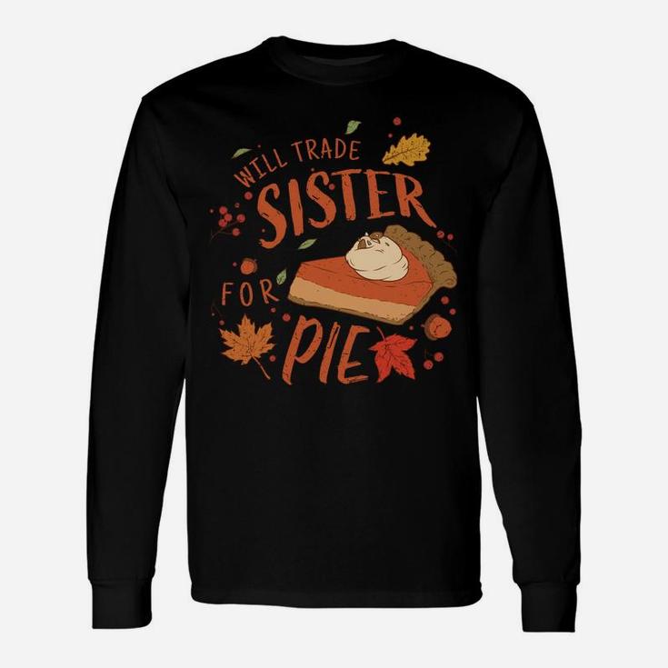 Ironic Sibling Will Trade Sister For Pie Funny Thanksgiving Unisex Long Sleeve