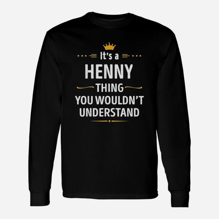 It Is A Henny Thing You Would Not Understand Unisex Long Sleeve