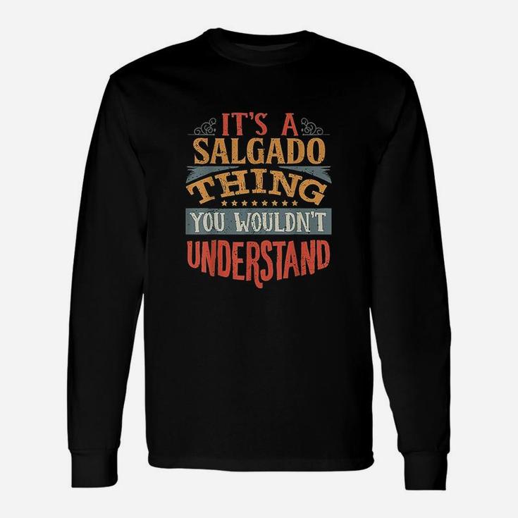 It Is A Salgado Thing You Wouldnt Understand Unisex Long Sleeve