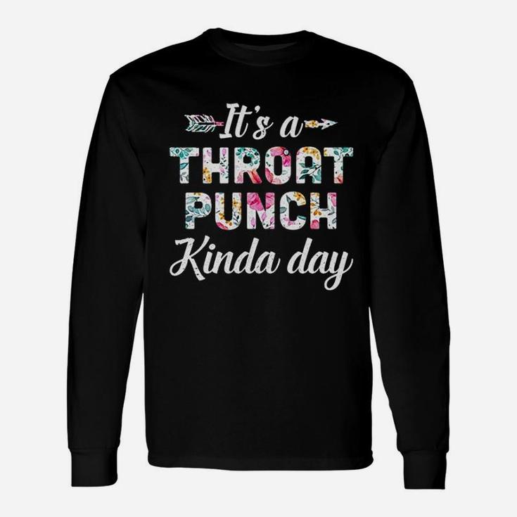 It Is A Throat Punch Kinda Day Unisex Long Sleeve