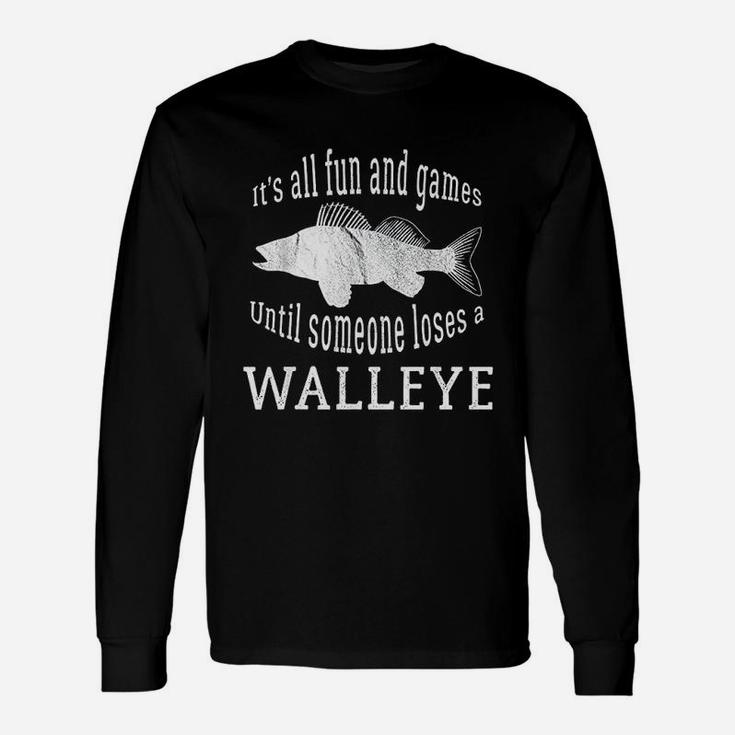 It Is All Fun And Games Until Someone Loses A Walleye Unisex Long Sleeve