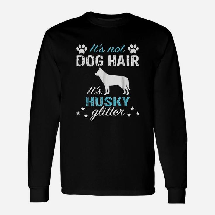 It Is Not Dog Hair It Is Husky Glitter Unisex Long Sleeve