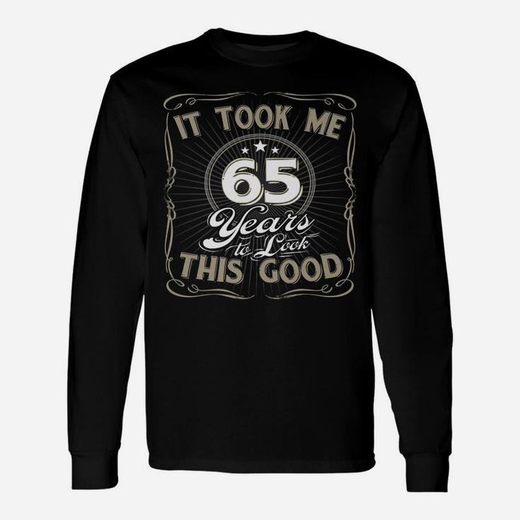 It Took Me 65 Years To Look This Good Funny Birthday Unisex Long Sleeve
